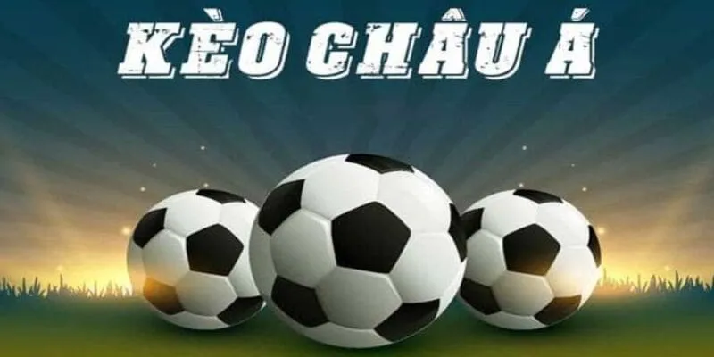 Kèo Châu Á là gì?